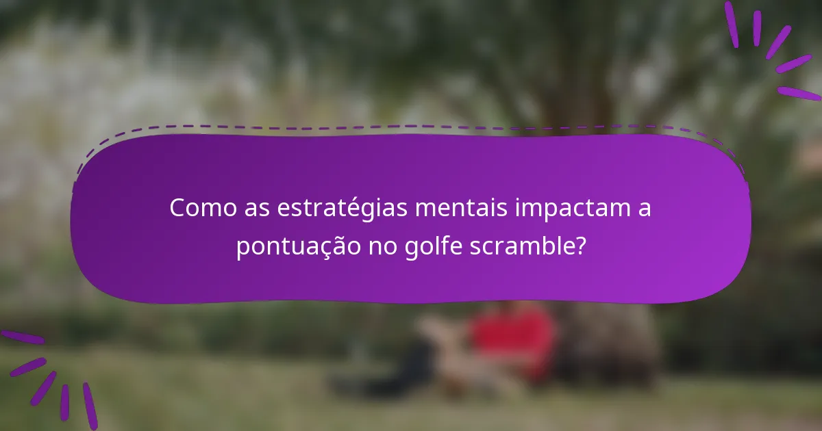 Como as estratégias mentais impactam a pontuação no golfe scramble?