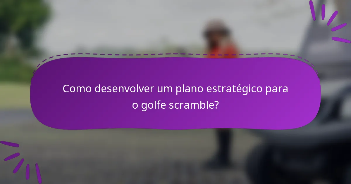 Como desenvolver um plano estratégico para o golfe scramble?
