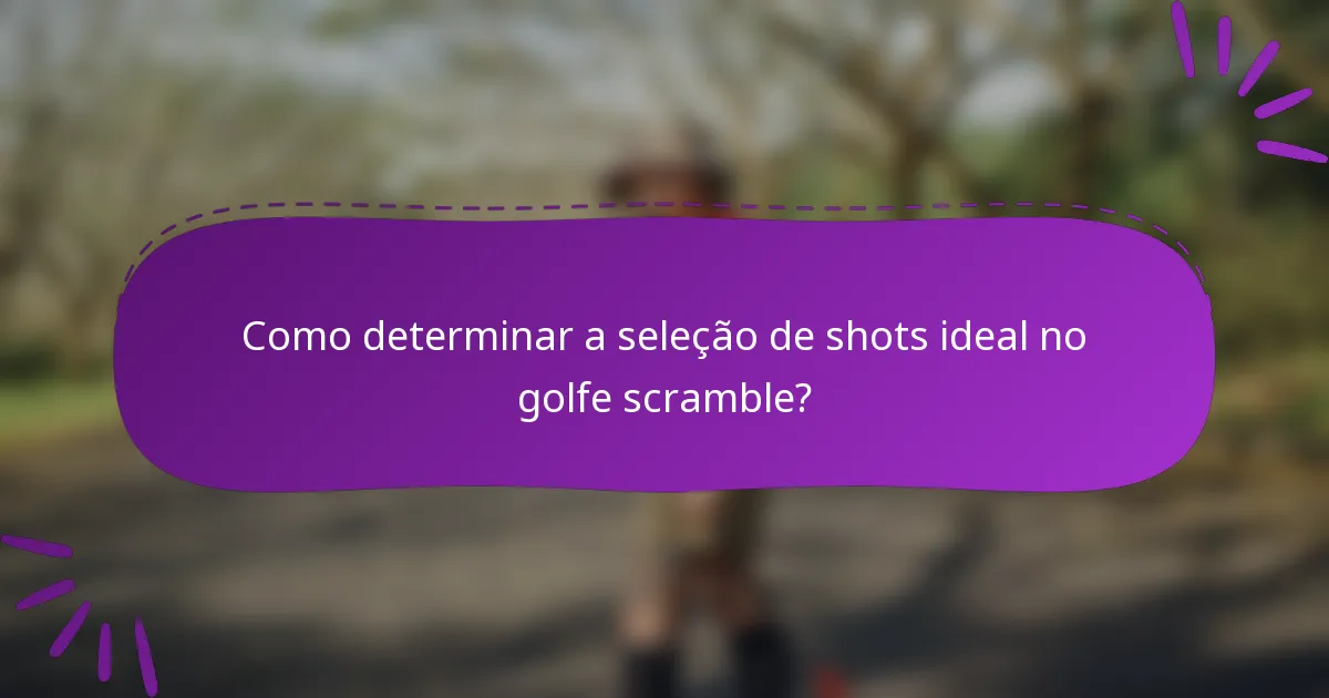 Como determinar a seleção de shots ideal no golfe scramble?