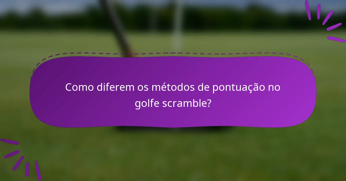 Como diferem os métodos de pontuação no golfe scramble?