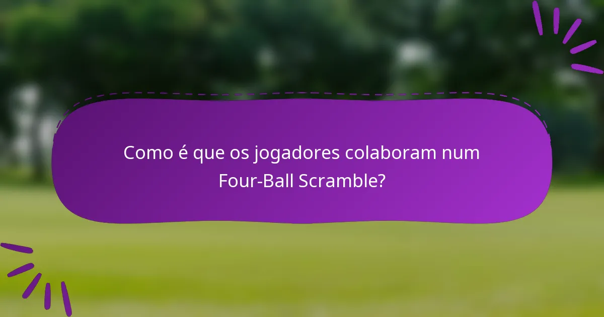 Como é que os jogadores colaboram num Four-Ball Scramble?