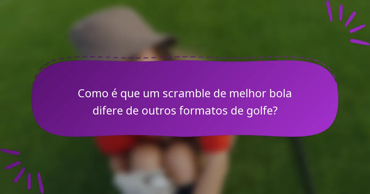 Como é que um scramble de melhor bola difere de outros formatos de golfe?