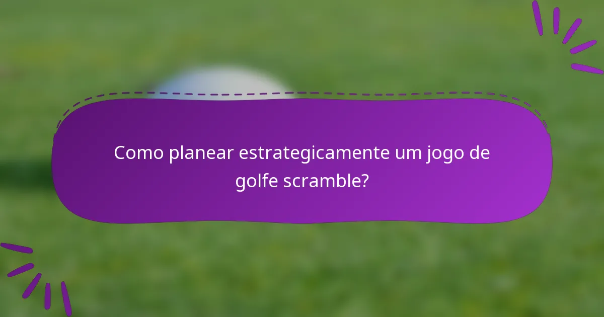 Como planear estrategicamente um jogo de golfe scramble?