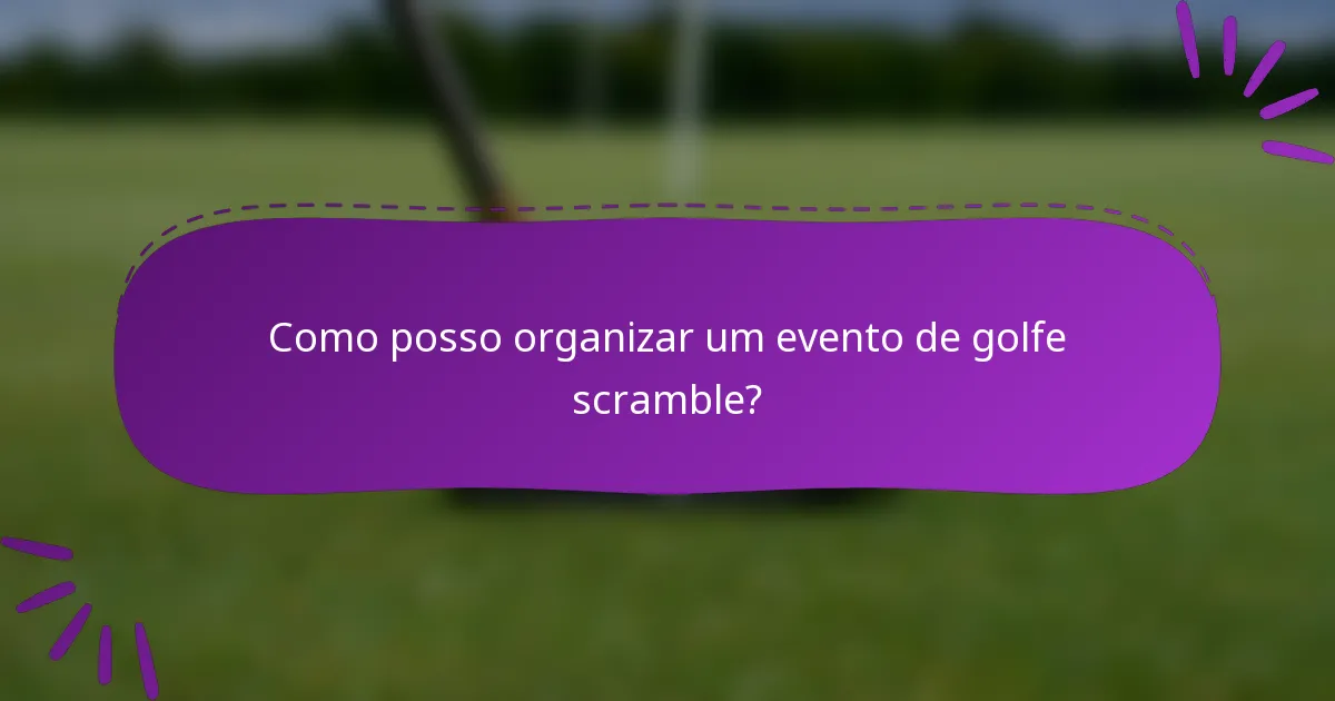 Como posso organizar um evento de golfe scramble?