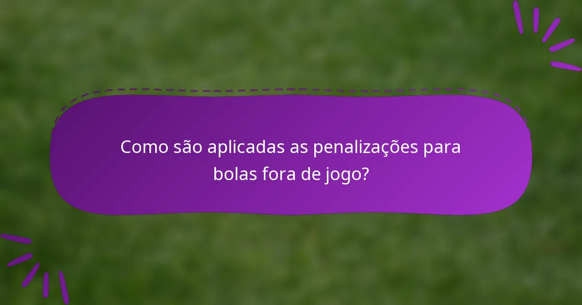 Como são aplicadas as penalizações para bolas fora de jogo?