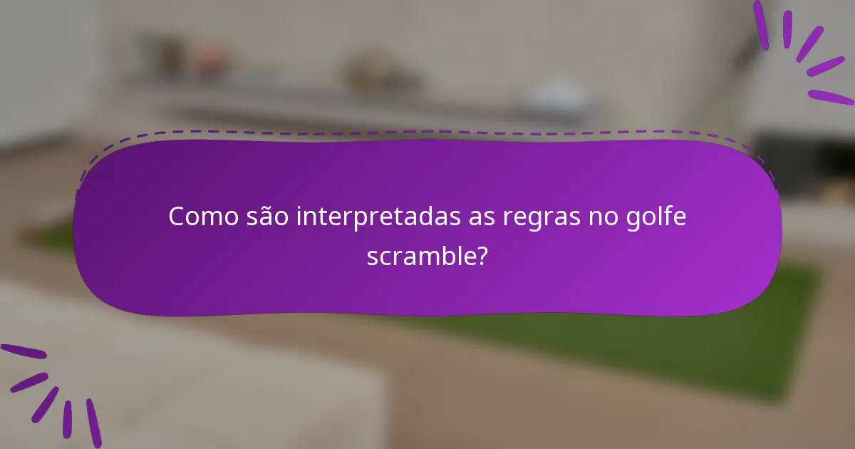 Como são interpretadas as regras no golfe scramble?