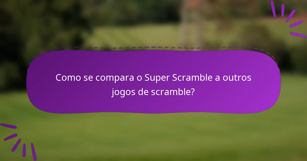 Como se compara o Super Scramble a outros jogos de scramble?
