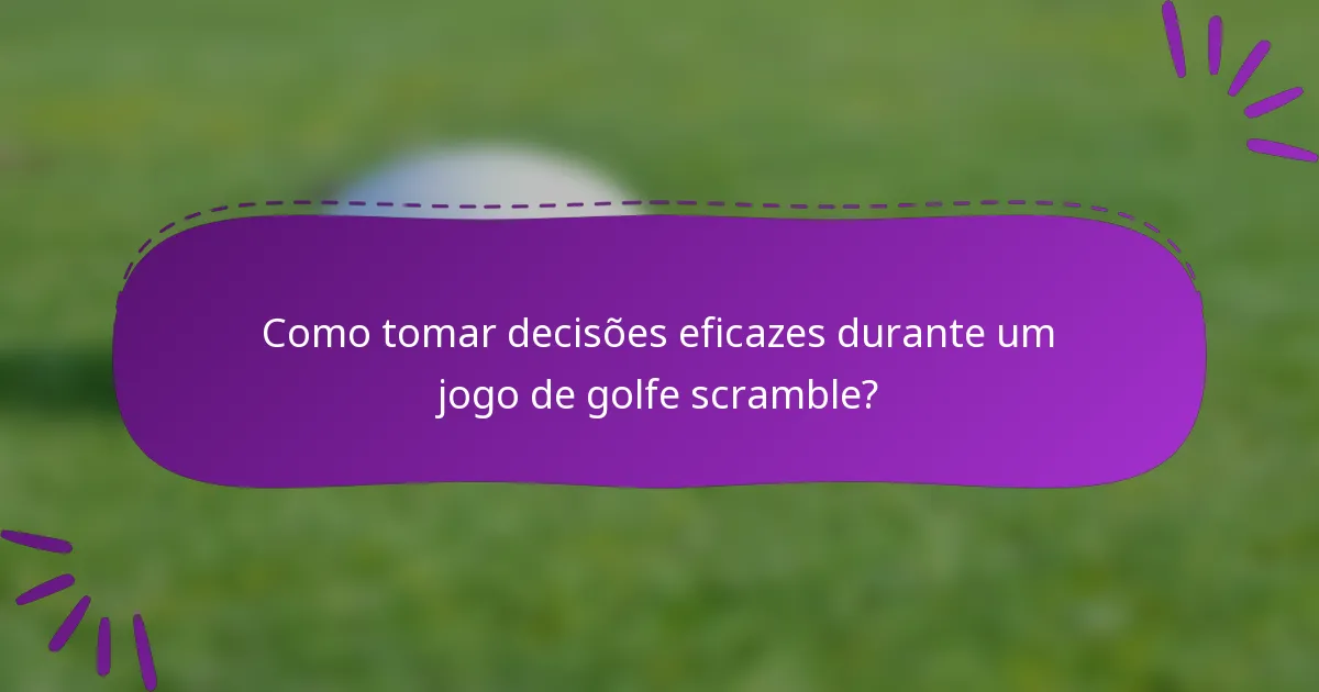 Como tomar decisões eficazes durante um jogo de golfe scramble?