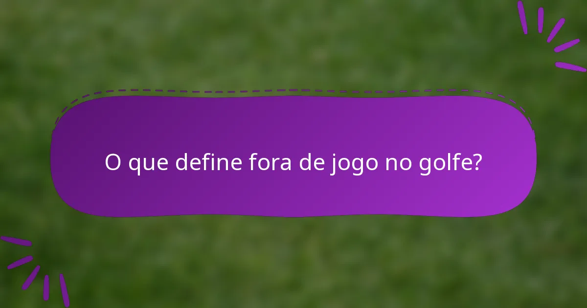 O que define fora de jogo no golfe?