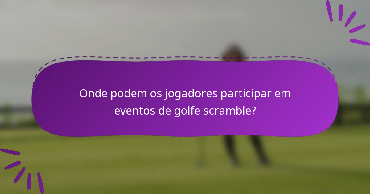 Onde podem os jogadores participar em eventos de golfe scramble?