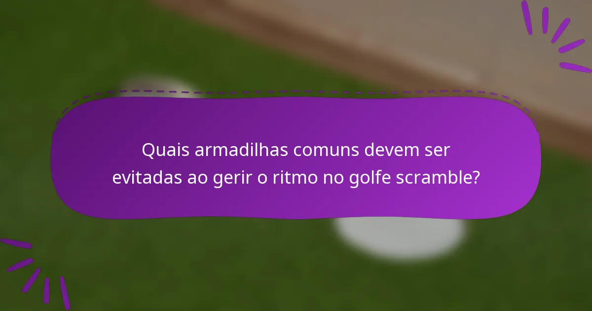 Quais armadilhas comuns devem ser evitadas ao gerir o ritmo no golfe scramble?