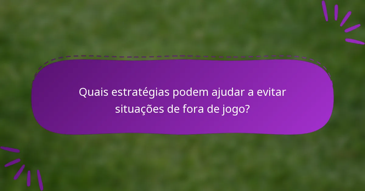 Quais estratégias podem ajudar a evitar situações de fora de jogo?