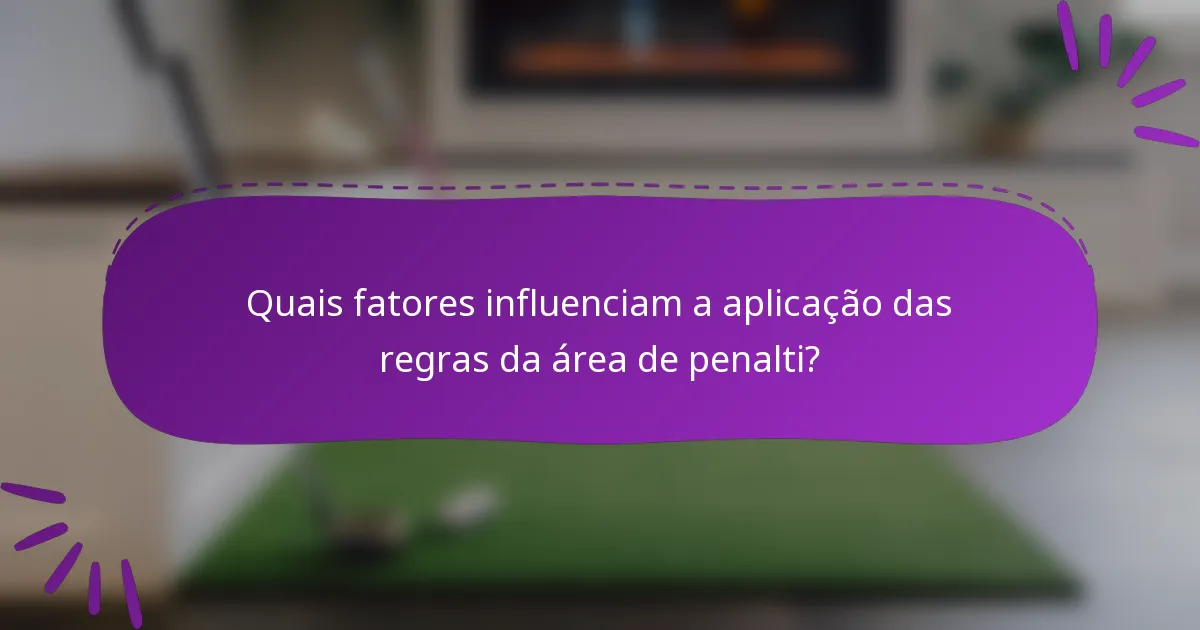 Quais fatores influenciam a aplicação das regras da área de penalti?