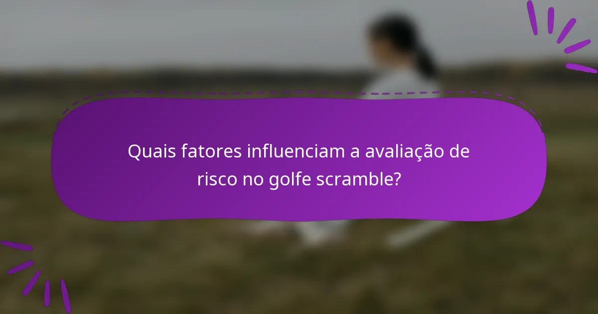 Quais fatores influenciam a avaliação de risco no golfe scramble?