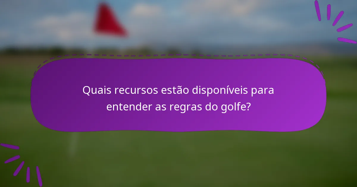 Quais recursos estão disponíveis para entender as regras do golfe?