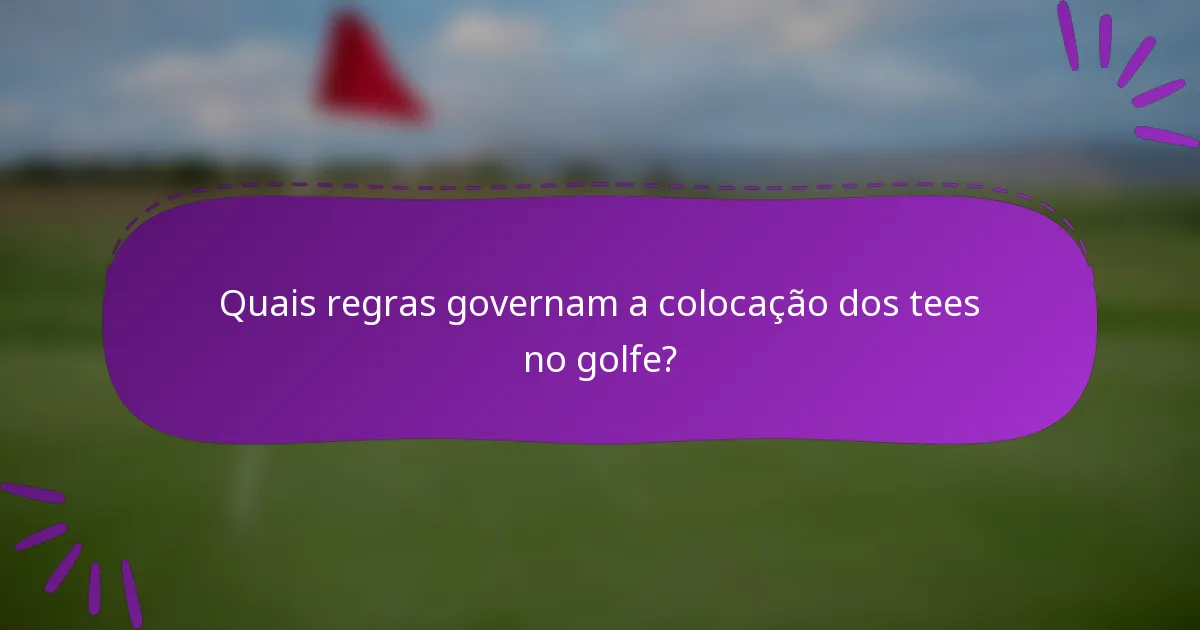 Quais regras governam a colocação dos tees no golfe?