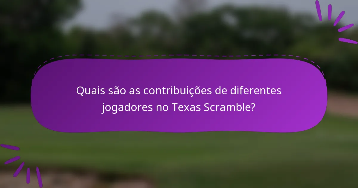 Quais são as contribuições de diferentes jogadores no Texas Scramble?