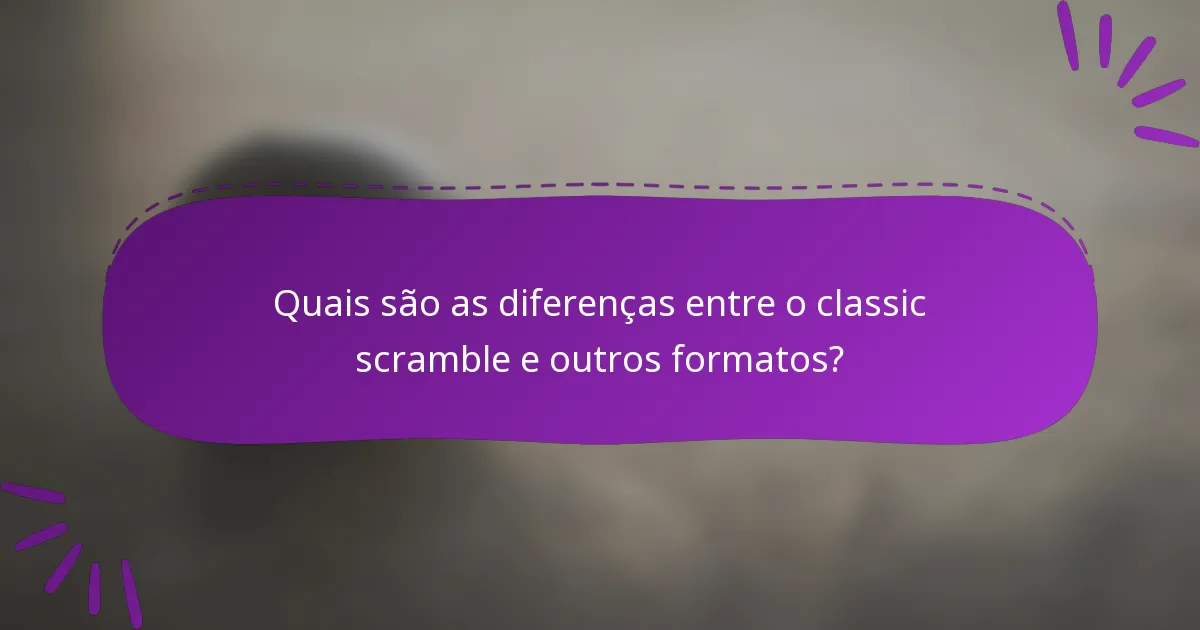 Quais são as diferenças entre o classic scramble e outros formatos?