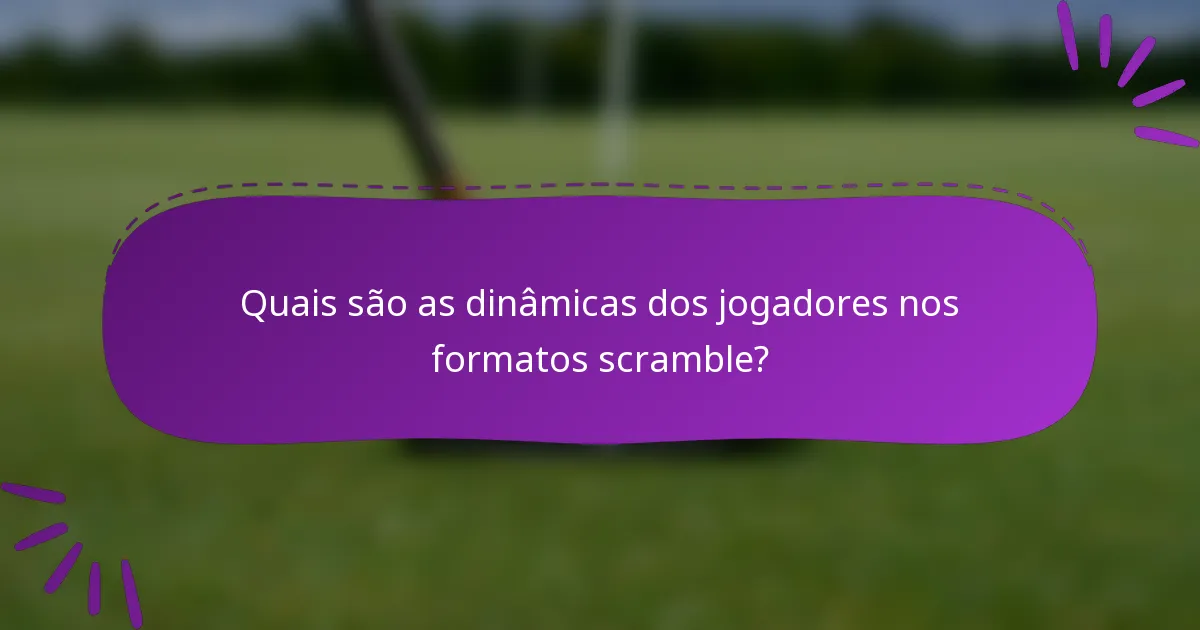 Quais são as dinâmicas dos jogadores nos formatos scramble?