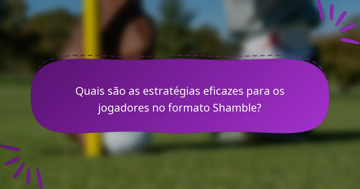 Quais são as estratégias eficazes para os jogadores no formato Shamble?