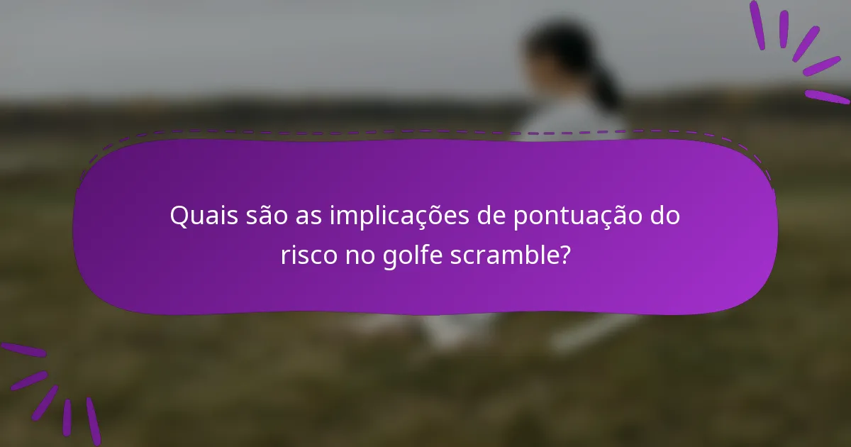 Quais são as implicações de pontuação do risco no golfe scramble?