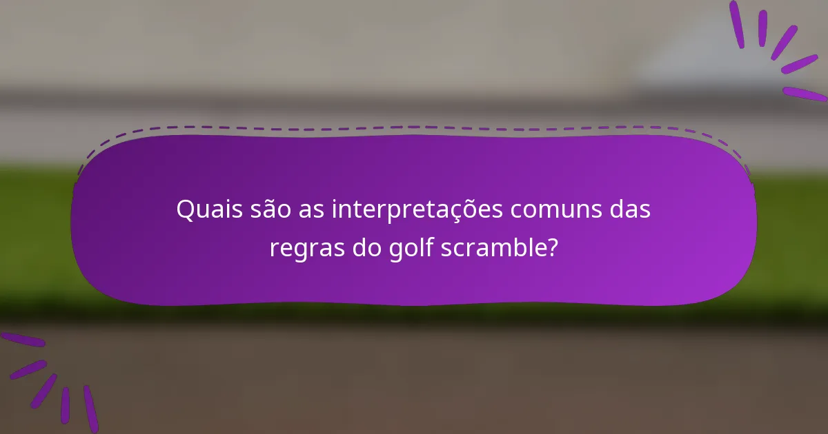 Quais são as interpretações comuns das regras do golf scramble?