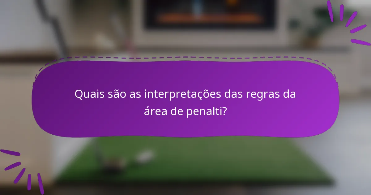 Quais são as interpretações das regras da área de penalti?