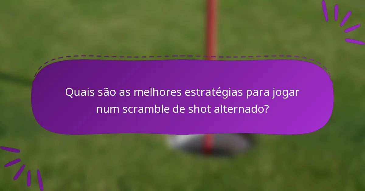 Quais são as melhores estratégias para jogar num scramble de shot alternado?