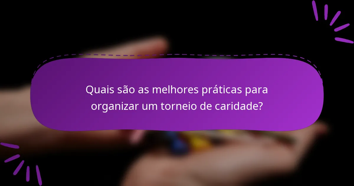 Quais são as melhores práticas para organizar um torneio de caridade?