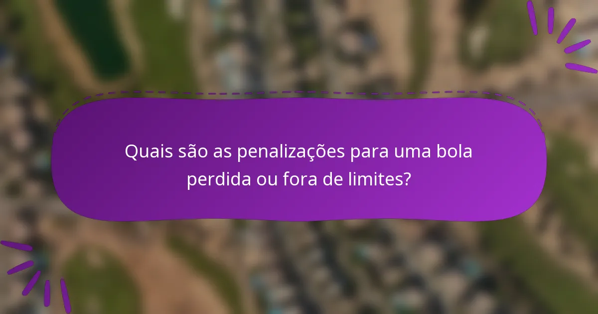 Quais são as penalizações para uma bola perdida ou fora de limites?