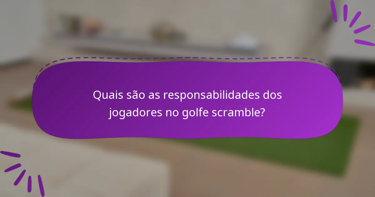 Quais são as responsabilidades dos jogadores no golfe scramble?