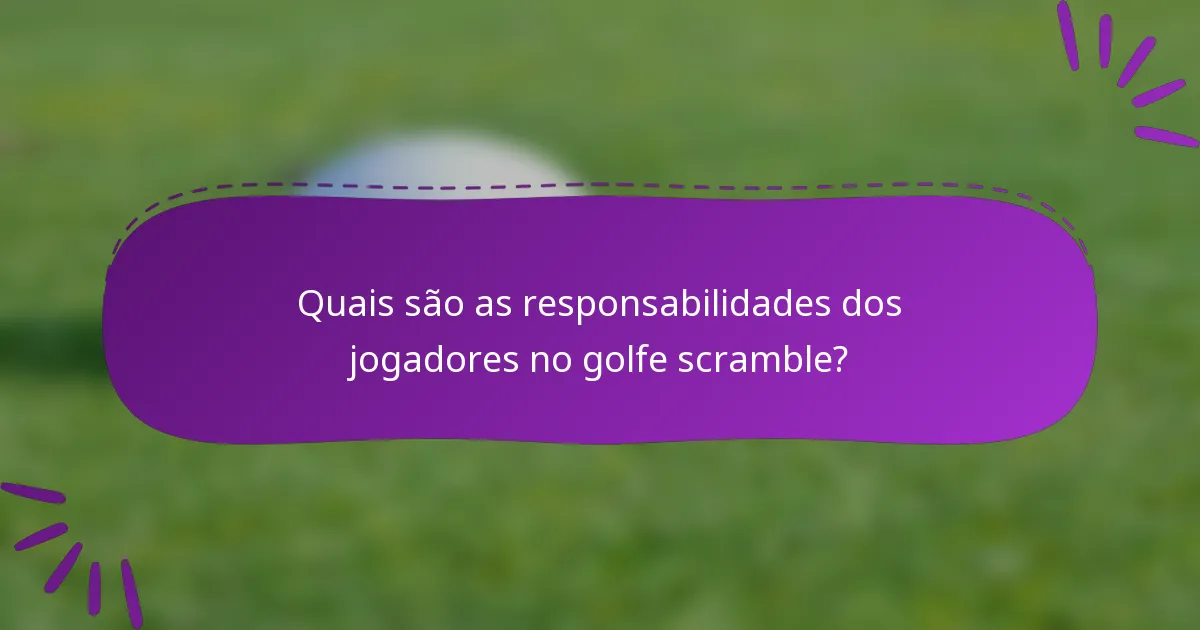 Quais são as responsabilidades dos jogadores no golfe scramble?
