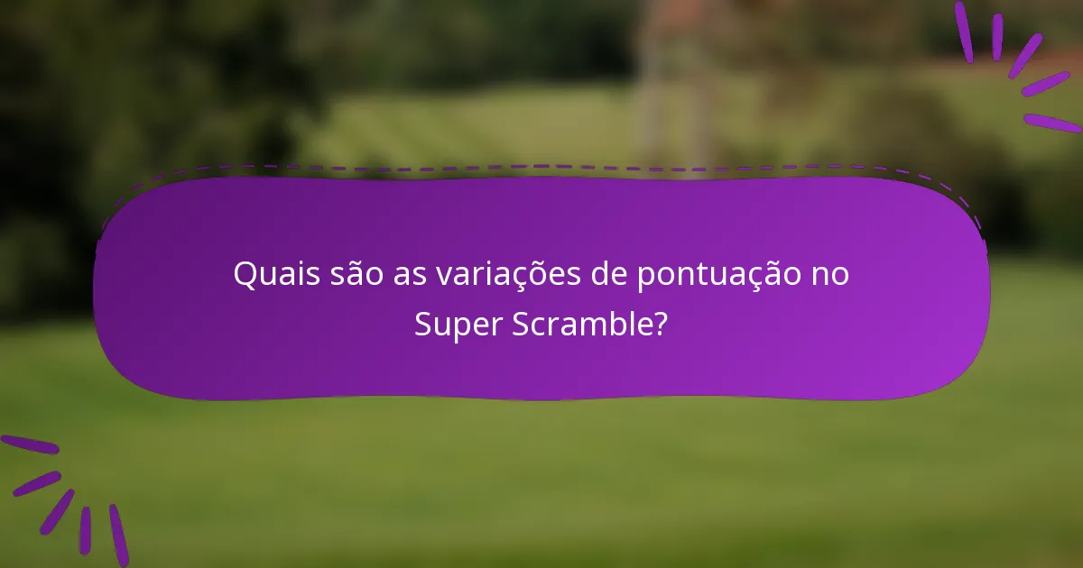 Quais são as variações de pontuação no Super Scramble?