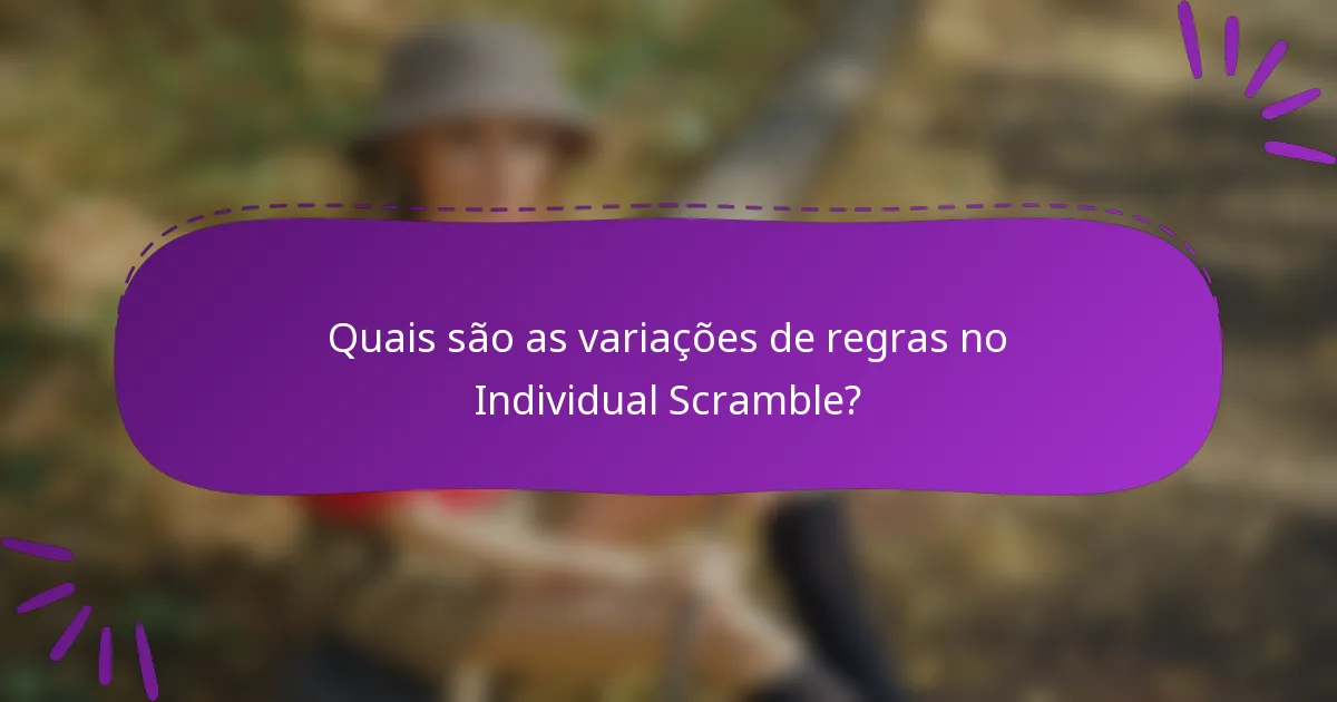 Quais são as variações de regras no Individual Scramble?
