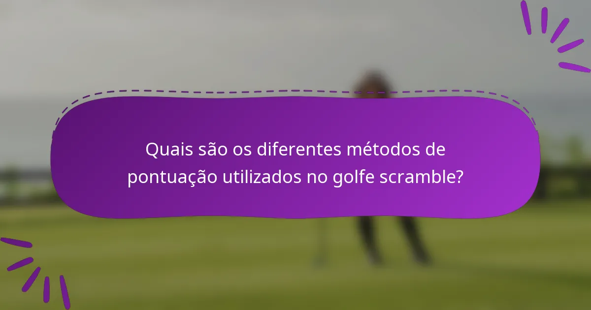 Quais são os diferentes métodos de pontuação utilizados no golfe scramble?